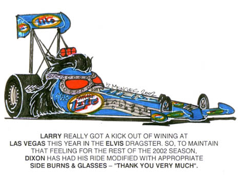 Larry Dixon has taken the Elvis thing a bit far with the lastest Miller Lite dragster. Cartoon by Rick Menges