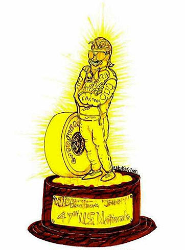 With 100 wins to John Force's credit, the NHRA trophy may have to be renamed 'The Johnny.' Cartoon by Rick Menges